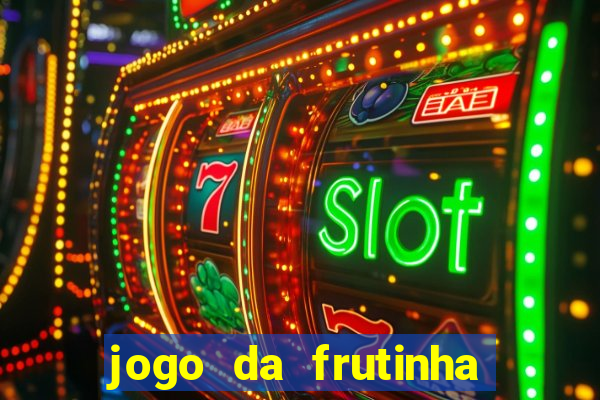 jogo da frutinha da dinheiro